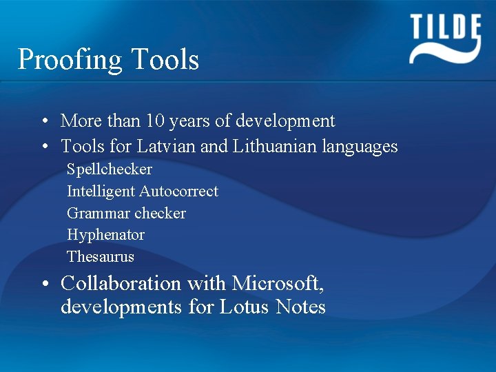 Proofing Tools • More than 10 years of development • Tools for Latvian and