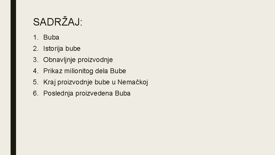 SADRŽAJ: 1. Buba 2. Istorija bube 3. Obnavljnje proizvodnje 4. Prikaz milionitog dela Bube SADRŽAJ: 1. Buba 2. Istorija bube 3. Obnavljnje proizvodnje 4. Prikaz milionitog dela Bube