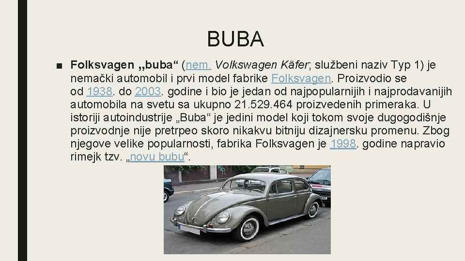 BUBA ■ Folksvagen „buba“ (nem. Volkswagen Käfer; službeni naziv Typ 1) je nemački automobil BUBA ■ Folksvagen „buba“ (nem. Volkswagen Käfer; službeni naziv Typ 1) je nemački automobil
