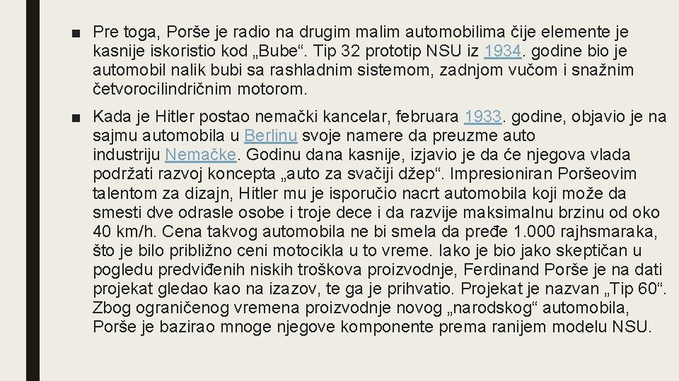 ■ Pre toga, Porše je radio na drugim malim automobilima čije elemente je kasnije ■ Pre toga, Porše je radio na drugim malim automobilima čije elemente je kasnije