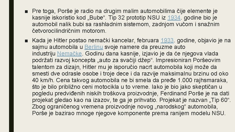 ■ Pre toga, Porše je radio na drugim malim automobilima čije elemente je kasnije