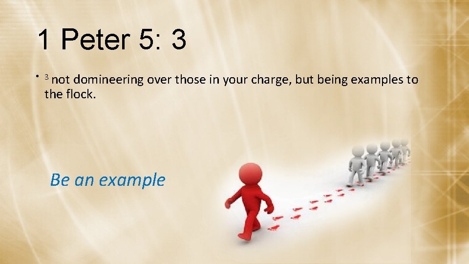 1 Peter 5: 3 • 3 not domineering over those in your charge, but