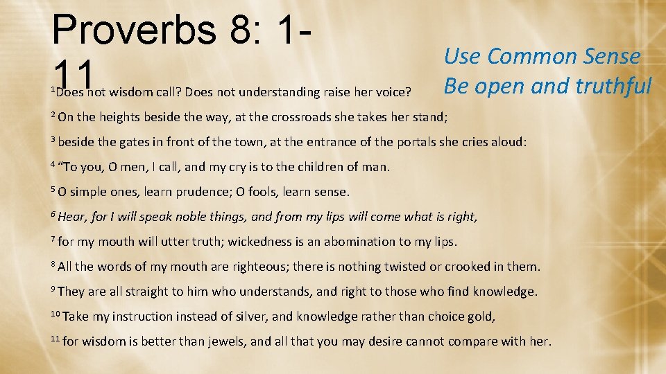 Proverbs 8: 111 1 Does not wisdom call? Does not understanding raise her voice?