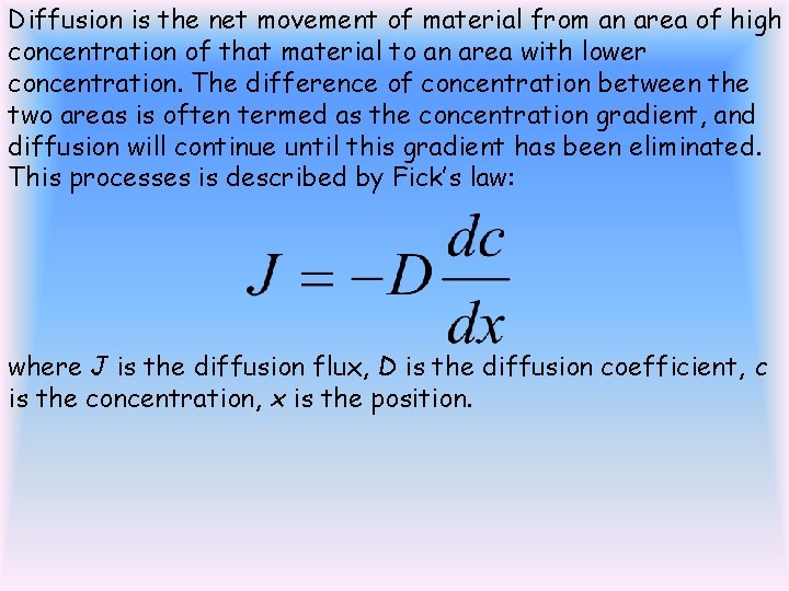 Diffusion is the net movement of material from an area of high concentration of