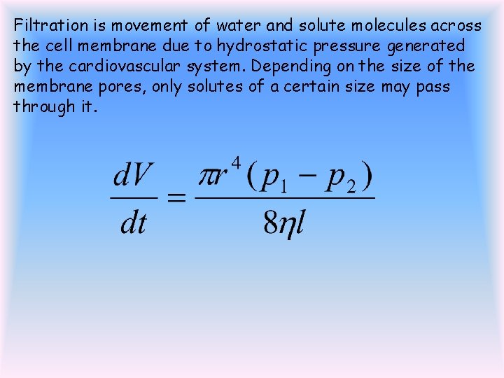 Filtration is movement of water and solute molecules across the cell membrane due to