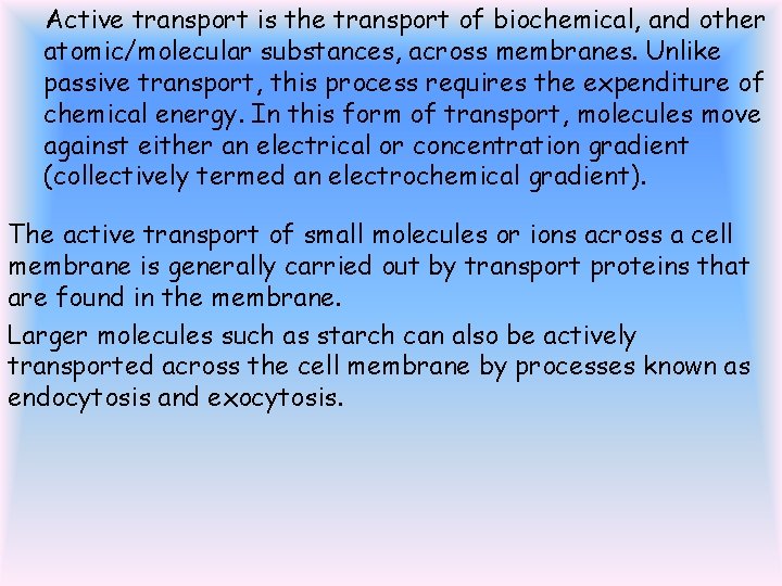 Active transport is the transport of biochemical, and other atomic/molecular substances, across membranes. Unlike