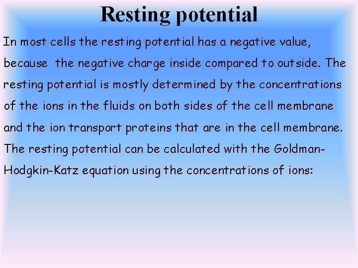Resting potential In most cells the resting potential has a negative value, because the