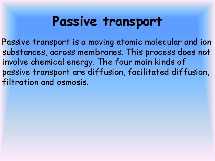 Passive transport is a moving atomic molecular and ion substances, across membranes. This process