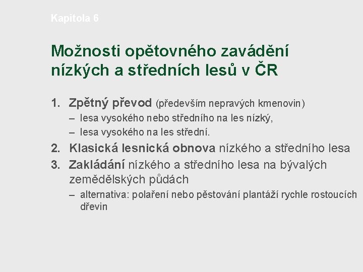 Kapitola 6 Možnosti opětovného zavádění nízkých a středních lesů v ČR 1. Zpětný převod