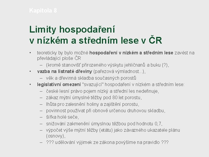 Kapitola 8 Limity hospodaření v nízkém a středním lese v ČR • • •