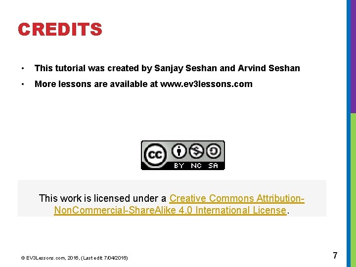 CREDITS • This tutorial was created by Sanjay Seshan and Arvind Seshan • More