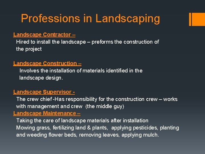 Professions in Landscaping Landscape Contractor – Hired to install the landscape – preforms the