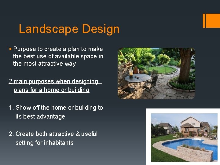 Landscape Design § Purpose to create a plan to make the best use of