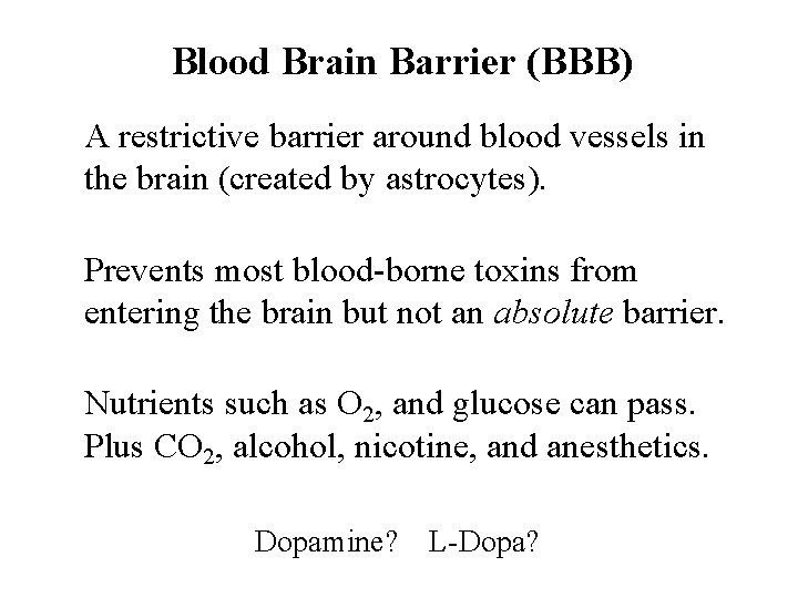 Blood Brain Barrier (BBB) A restrictive barrier around blood vessels in the brain (created