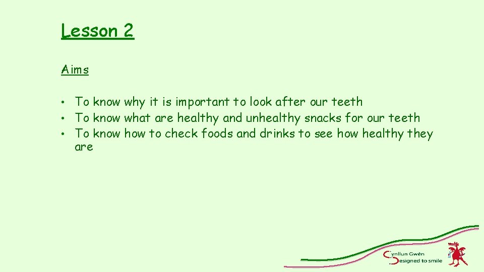 Lesson 2 Aims To know why it is important to look after our teeth