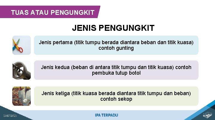 TUAS ATAU PENGUNGKIT JENIS PENGUNGKIT Jenis pertama (titik tumpu berada diantara beban dan titik