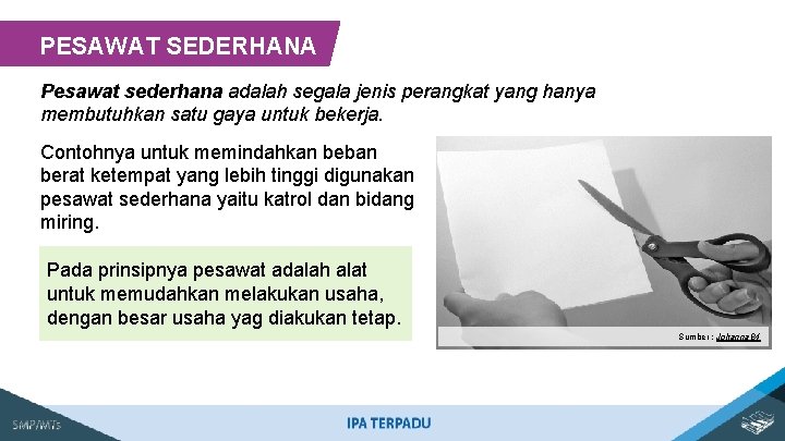 PESAWAT SEDERHANA Pesawat sederhana adalah segala jenis perangkat yang hanya membutuhkan satu gaya untuk