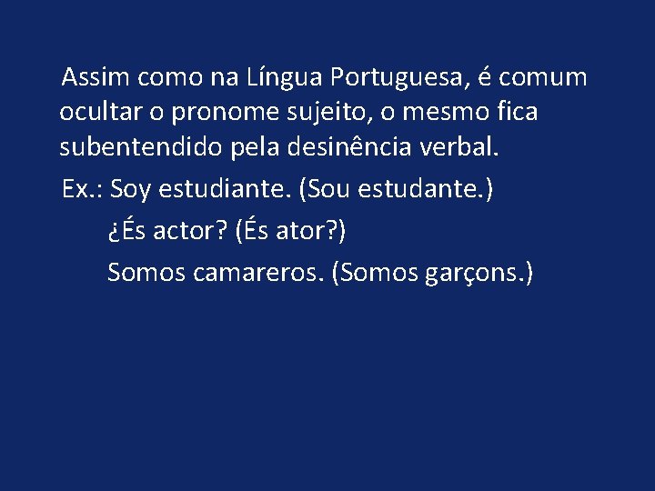  Assim como na Língua Portuguesa, é comum ocultar o pronome sujeito, o mesmo