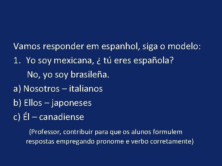 Vamos responder em espanhol, siga o modelo: 1. Yo soy mexicana, ¿ tú eres