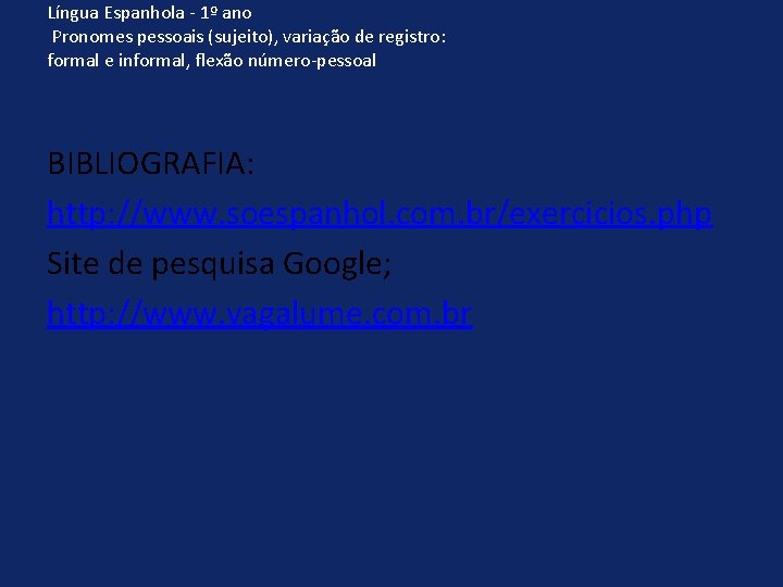 Língua Espanhola - 1º ano Pronomes pessoais (sujeito), variação de registro: formal e informal,