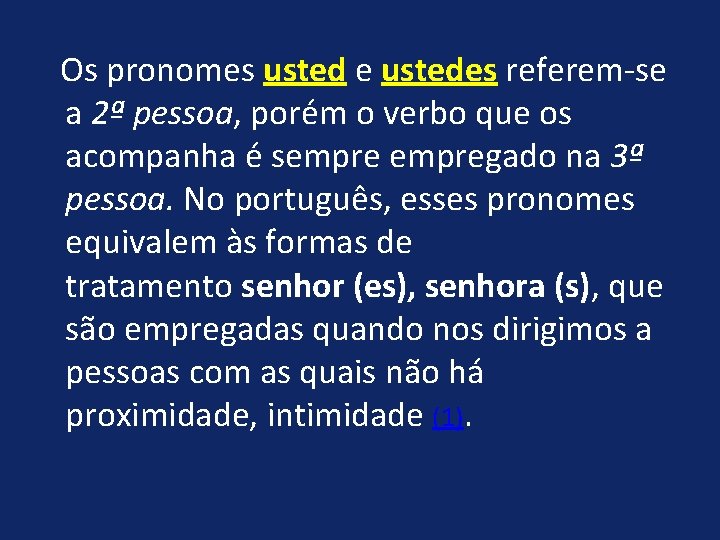  Os pronomes usted e ustedes referem-se a 2ª pessoa, porém o verbo que