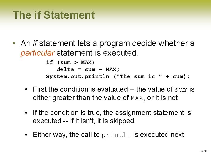 The if Statement • An if statement lets a program decide whether a particular