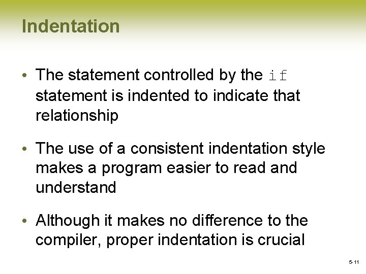 Indentation • The statement controlled by the if statement is indented to indicate that