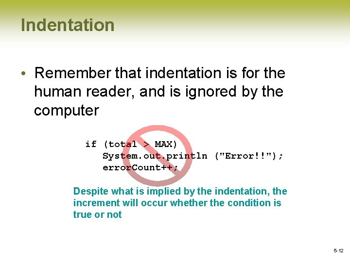 Indentation • Remember that indentation is for the human reader, and is ignored by