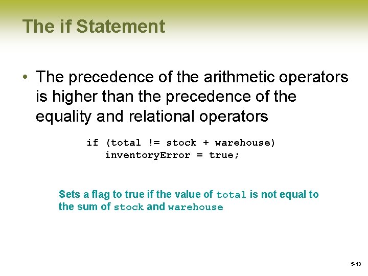 The if Statement • The precedence of the arithmetic operators is higher than the
