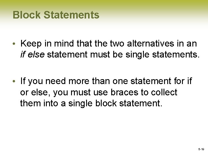 Block Statements • Keep in mind that the two alternatives in an if else