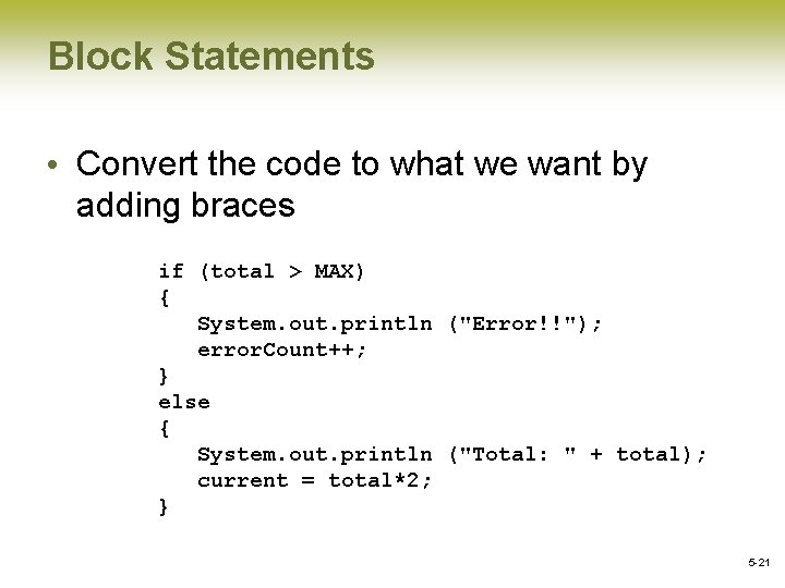 Block Statements • Convert the code to what we want by adding braces if