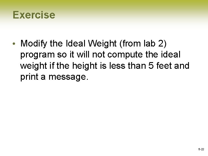 Exercise • Modify the Ideal Weight (from lab 2) program so it will not