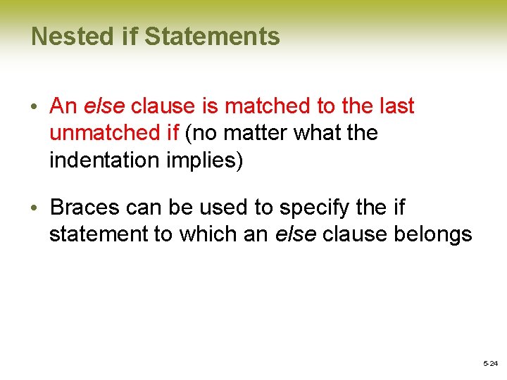 Nested if Statements • An else clause is matched to the last unmatched if