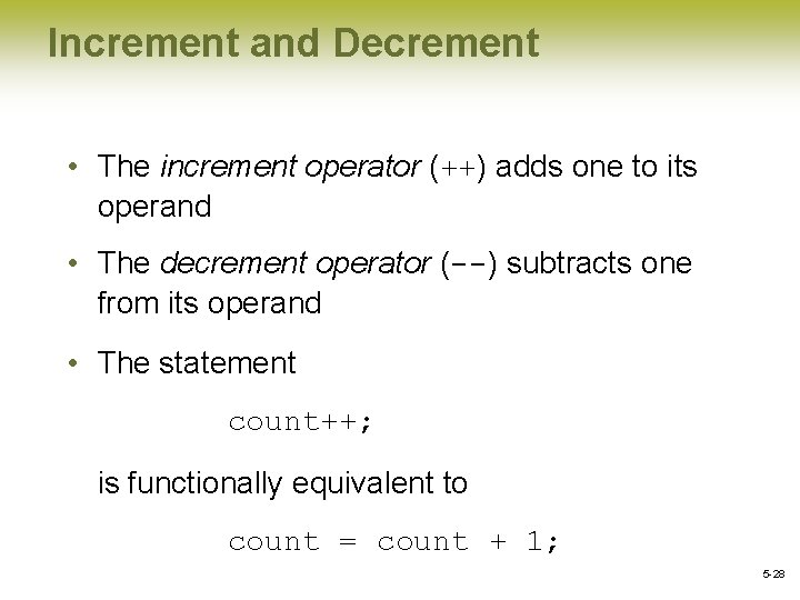 Increment and Decrement • The increment operator (++) adds one to its operand •