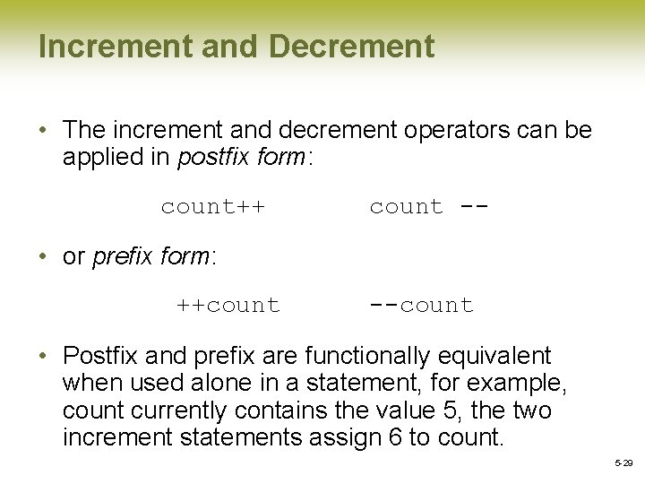 Increment and Decrement • The increment and decrement operators can be applied in postfix