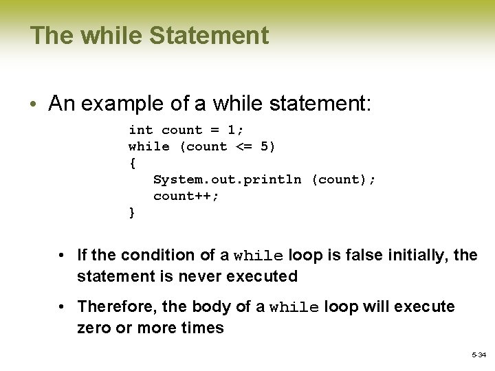 The while Statement • An example of a while statement: int count = 1;