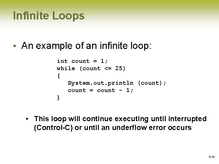 Infinite Loops • An example of an infinite loop: int count = 1; while