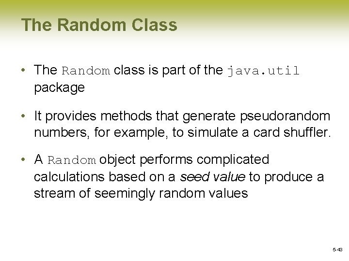 The Random Class • The Random class is part of the java. util package