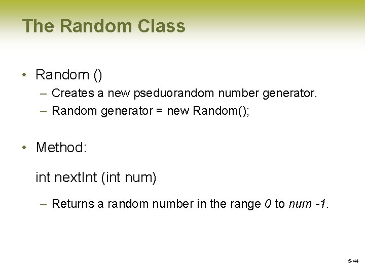 The Random Class • Random () – Creates a new pseduorandom number generator. –