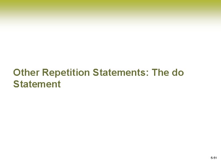 Other Repetition Statements: The do Statement 5 -51 