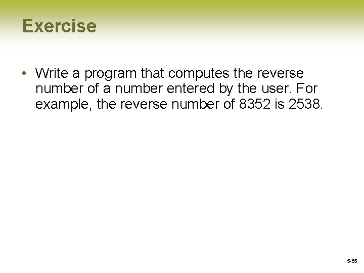 Exercise • Write a program that computes the reverse number of a number entered