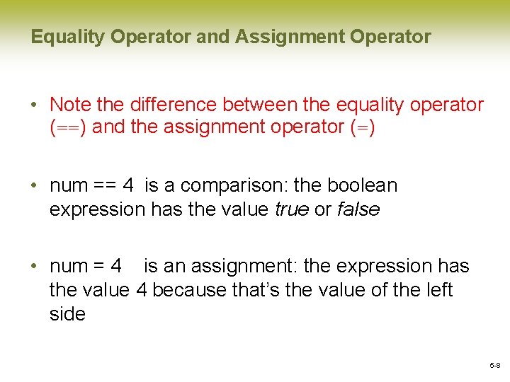 Equality Operator and Assignment Operator • Note the difference between the equality operator (==)