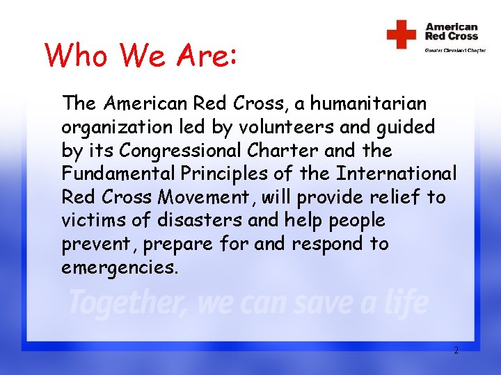 Who We Are: The American Red Cross, a humanitarian organization led by volunteers and