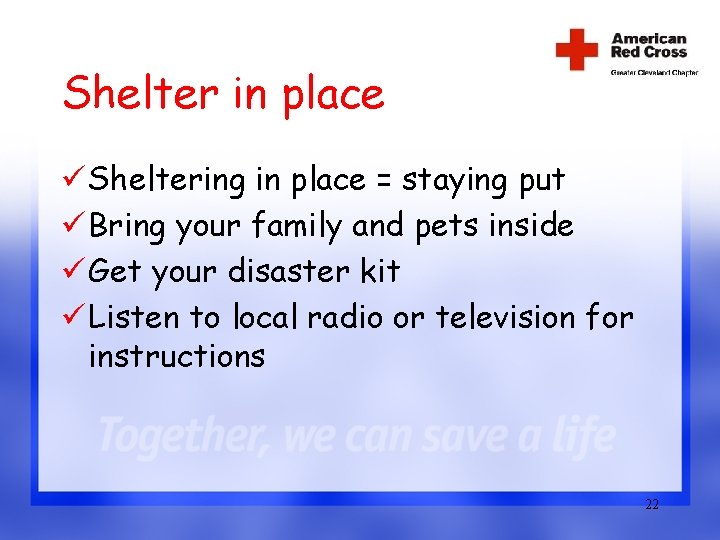 Shelter in place ü Sheltering in place = staying put ü Bring your family