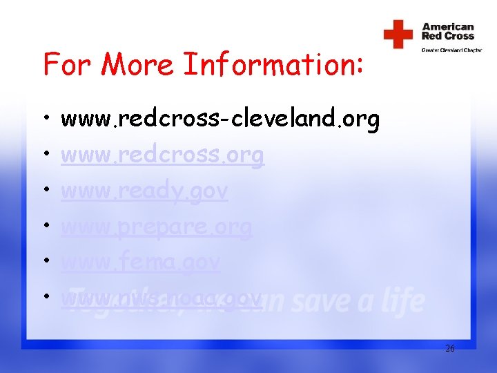 For More Information: • • • www. redcross-cleveland. org www. redcross. org www. ready.