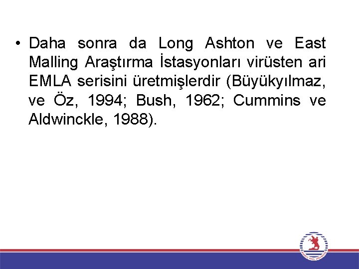  • Daha sonra da Long Ashton ve East Malling Araştırma İstasyonları virüsten ari