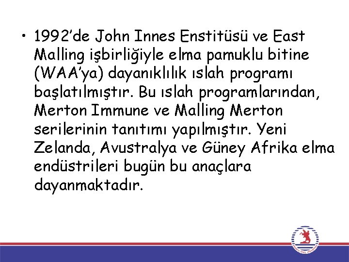  • 1992’de John Innes Enstitüsü ve East Malling işbirliğiyle elma pamuklu bitine (WAA’ya)
