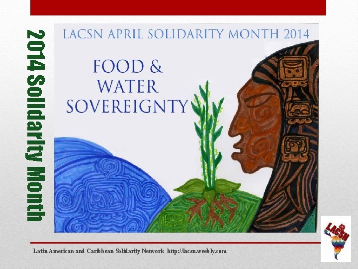 2014 Solidarity Month Latin American and Caribbean Solidarity Network http: //lacsn. weebly. com 