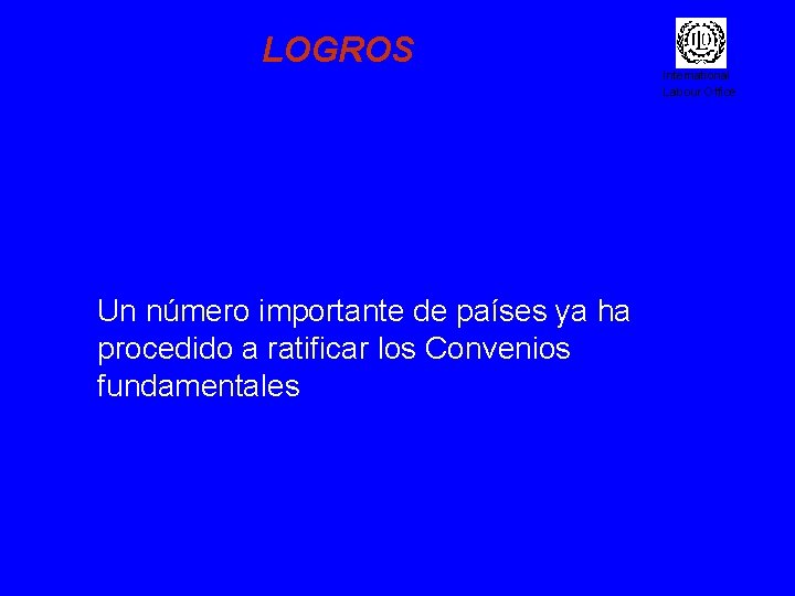 LOGROS Un número importante de países ya ha procedido a ratificar los Convenios fundamentales