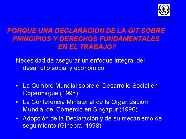 International Labour Office PORQUE UNA DECLARACION DE LA OIT SOBRE PRINCIPIOS Y DERECHOS FUNDAMENTALES